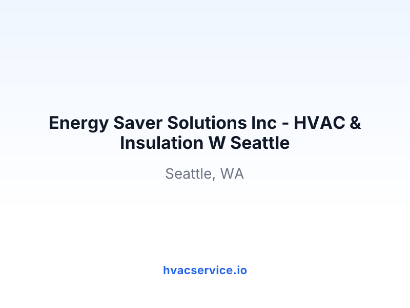 Energy Saver Solutions Inc - HVAC & Insulation W Seattle
