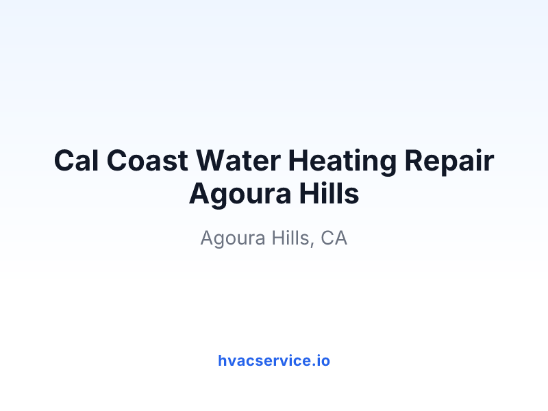 Cal Coast Water Heating Repair Agoura Hills