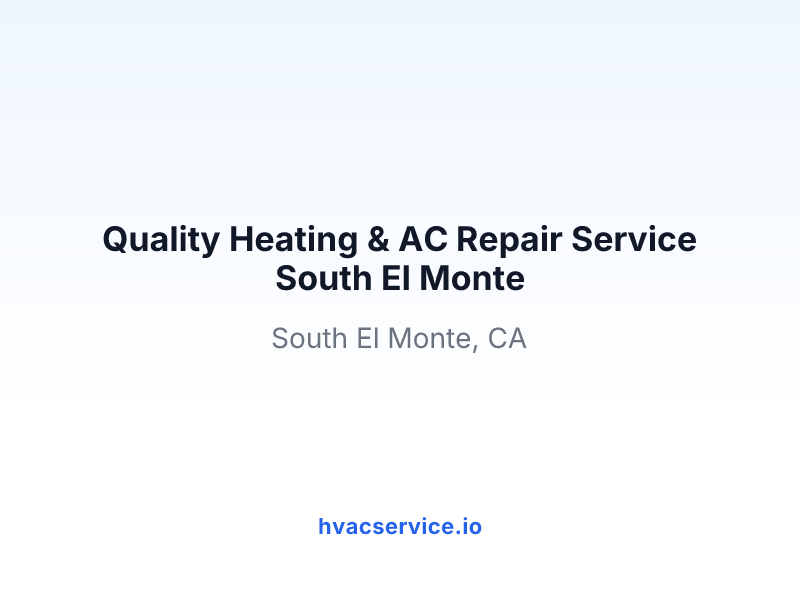 Quality Heating & AC Repair Service South El Monte