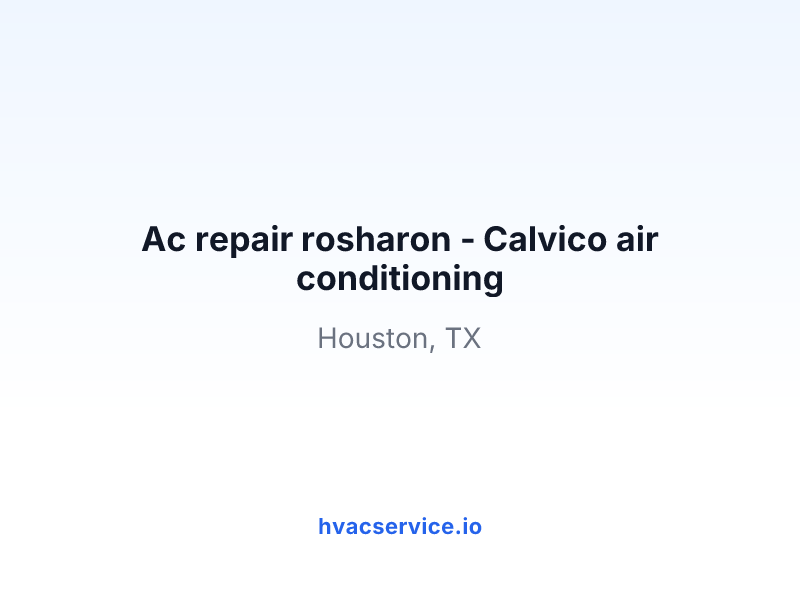 Ac repair rosharon - Calvico air conditioning