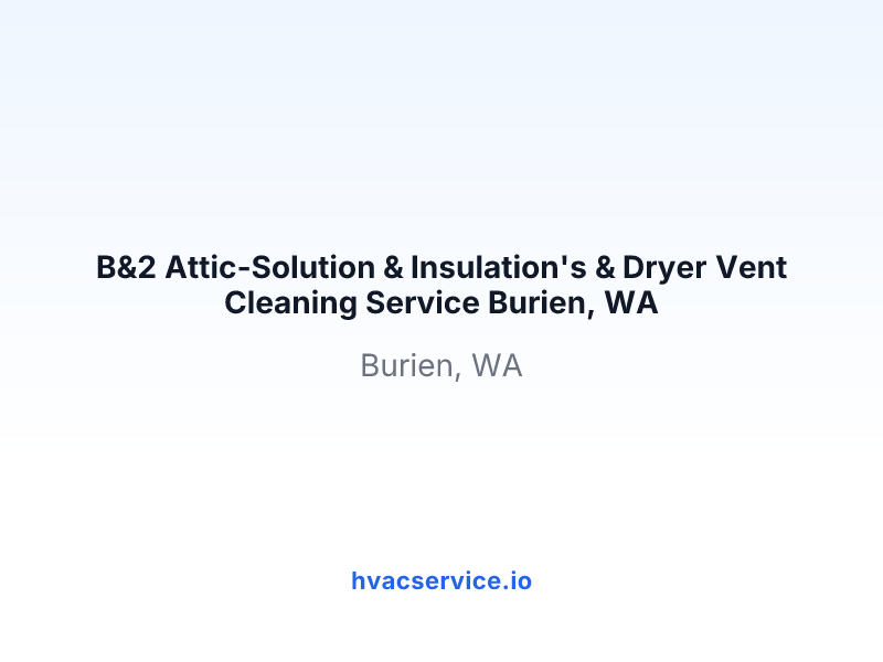 B&2 Attic-Solution & Insulation's & Dryer Vent Cleaning Service Burien, WA