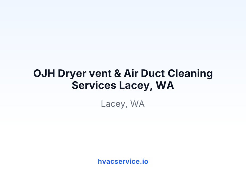 OJH Dryer vent & Air Duct Cleaning Services Lacey, WA