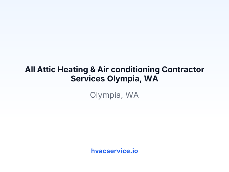 All Attic Heating & Air conditioning Contractor Services Olympia, WA