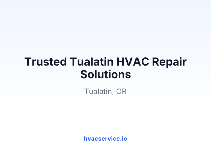 Trusted Tualatin HVAC Repair Solutions