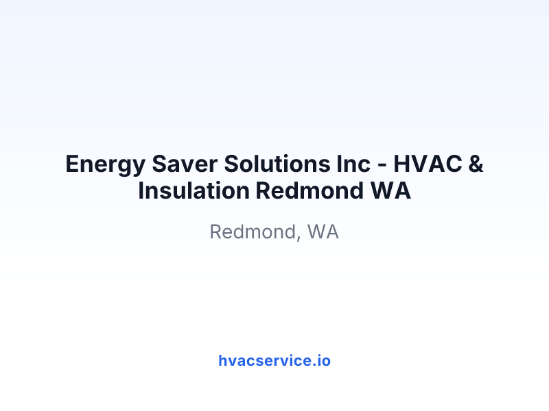 Energy Saver Solutions Inc - HVAC & Insulation Redmond WA