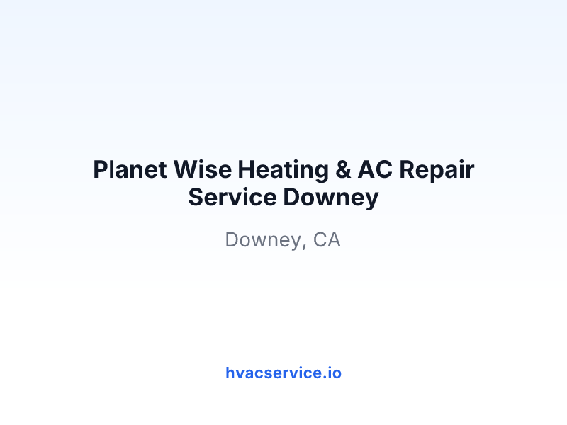 Planet Wise Heating & AC Repair Service Downey