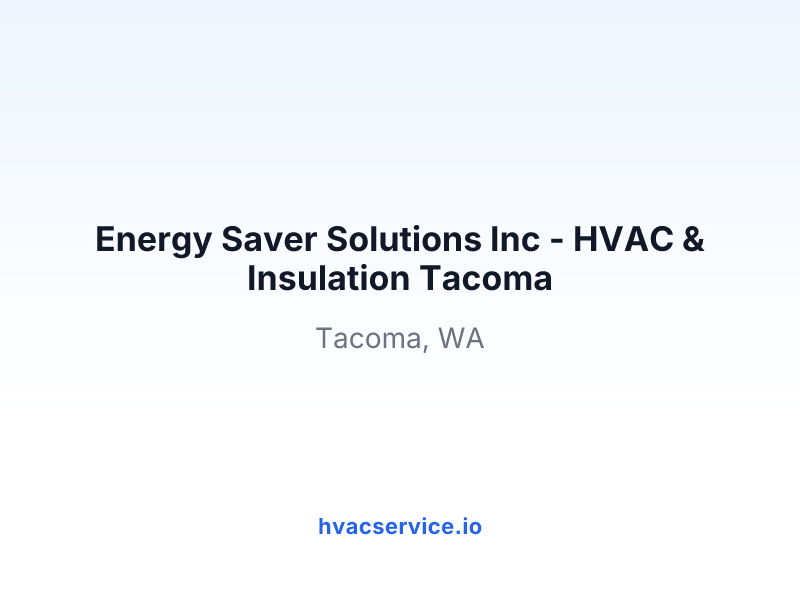Energy Saver Solutions Inc - HVAC & Insulation Tacoma