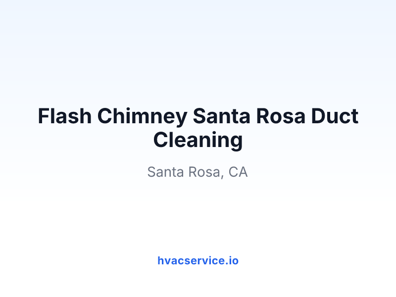 Flash Chimney Santa Rosa Duct Cleaning