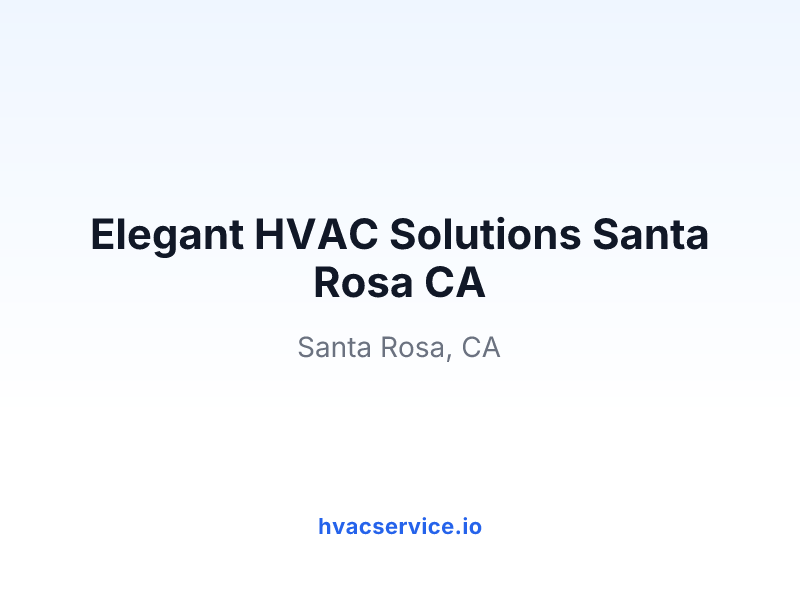 Elegant HVAC Solutions Santa Rosa CA