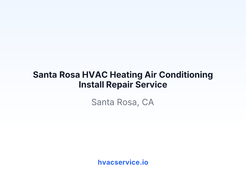 Santa Rosa HVAC Heating Air Conditioning Install Repair Service