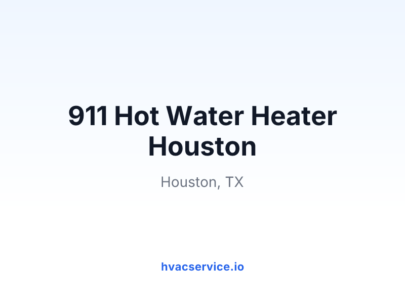 911 Hot Water Heater Houston