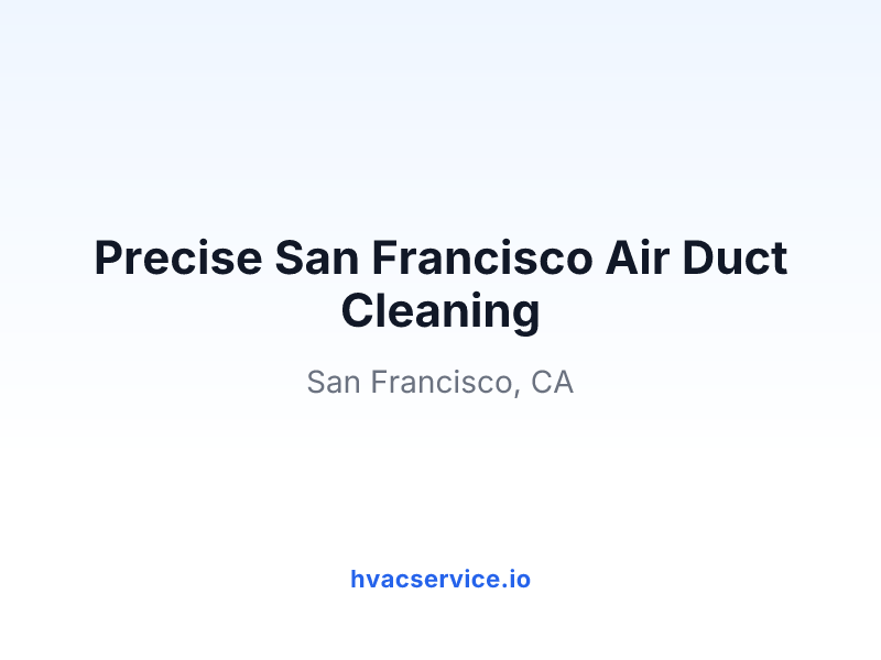 Precise San Francisco Air Duct Cleaning