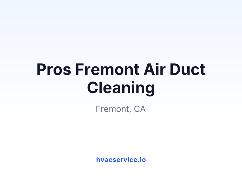 Pros Fremont Air Duct Cleaning