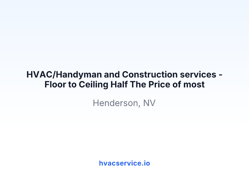 HVAC/Handyman and Construction services - Floor to Ceiling Half The Price of most Contractors.