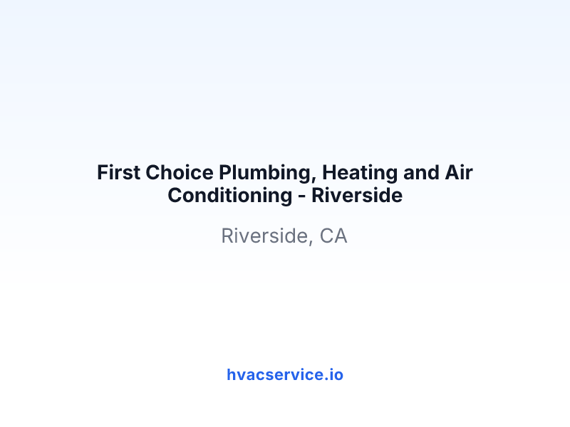 First Choice Plumbing, Heating and Air Conditioning - Riverside