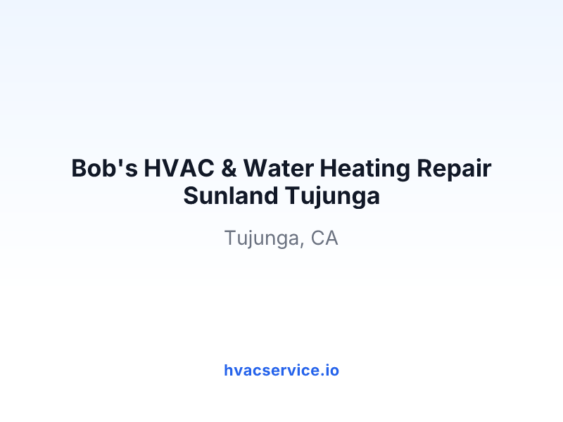 Bob's HVAC & Water Heating Repair Sunland Tujunga