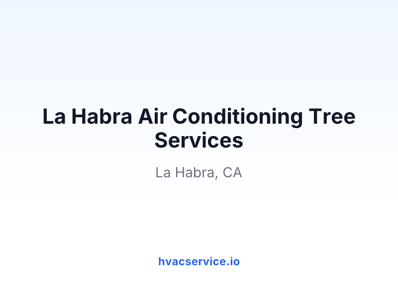 La Habra Air Conditioning Tree Services