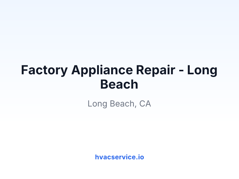 Factory Appliance Repair - Long Beach