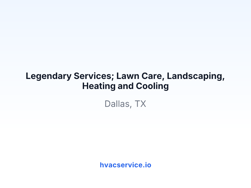Legendary Services; Lawn Care, Landscaping, Heating and Cooling