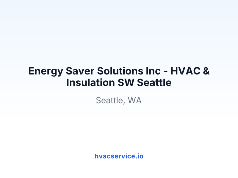 Energy Saver Solutions Inc - HVAC & Insulation SW Seattle
