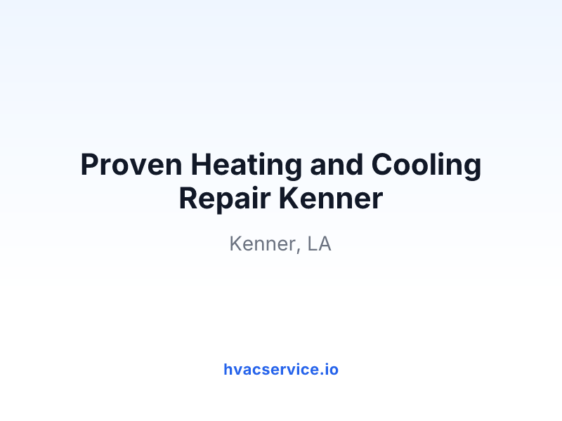 Proven Heating and Cooling Repair Kenner