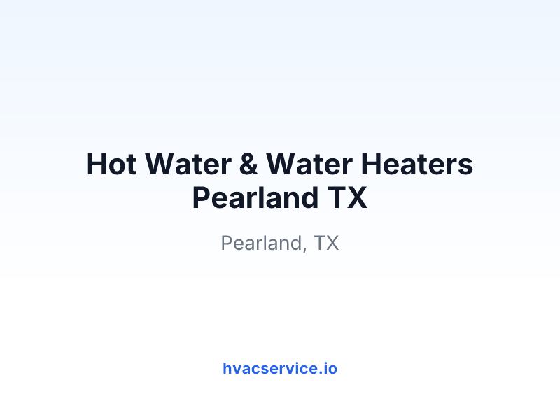 Hot Water & Water Heaters Pearland TX