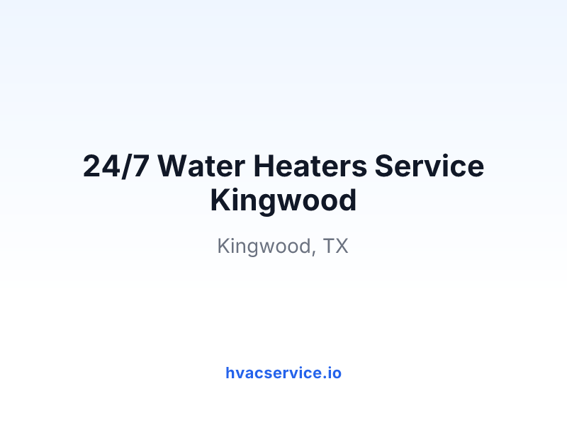 24/7 Water Heaters Service Kingwood