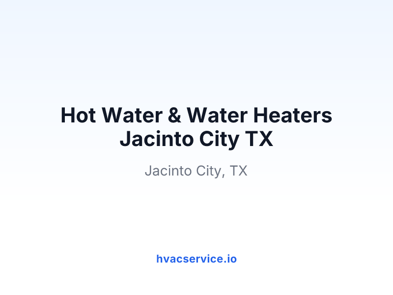Hot Water & Water Heaters Jacinto City TX