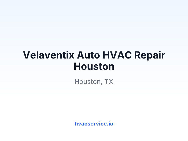 Velaventix Auto HVAC Repair Houston