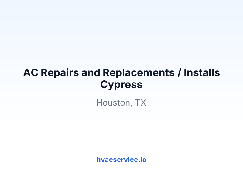 AC Repairs and Replacements / Installs Cypress