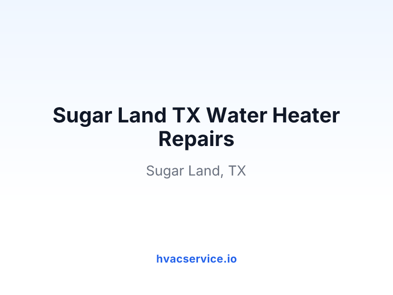 Sugar Land TX Water Heater Repairs