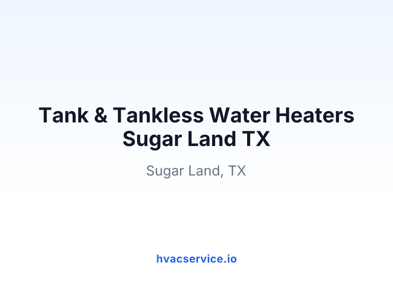 Tank & Tankless Water Heaters Sugar Land TX