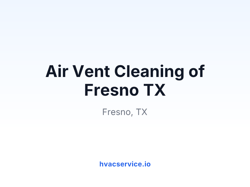 Air Vent Cleaning of Fresno TX