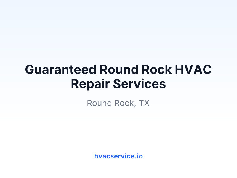 Guaranteed Round Rock HVAC Repair Services