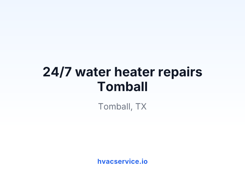 24/7 water heater repairs Tomball