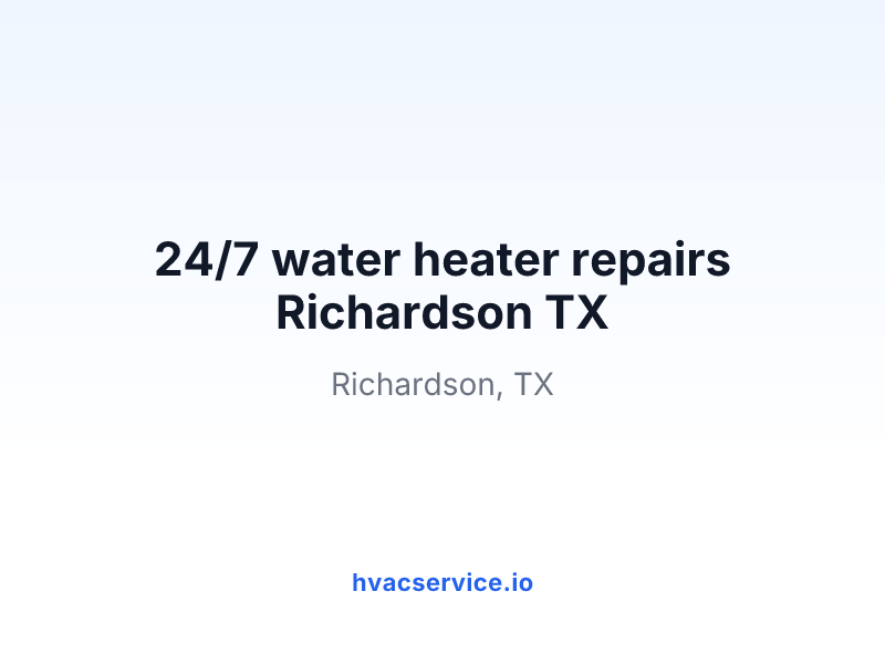 24/7 water heater repairs Richardson TX