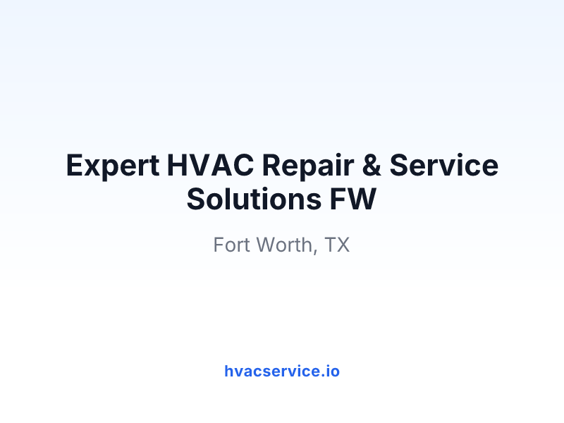 Expert HVAC Repair & Service Solutions FW