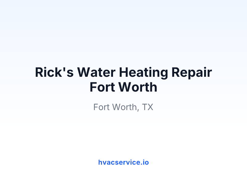 Rick's Water Heating Repair Fort Worth