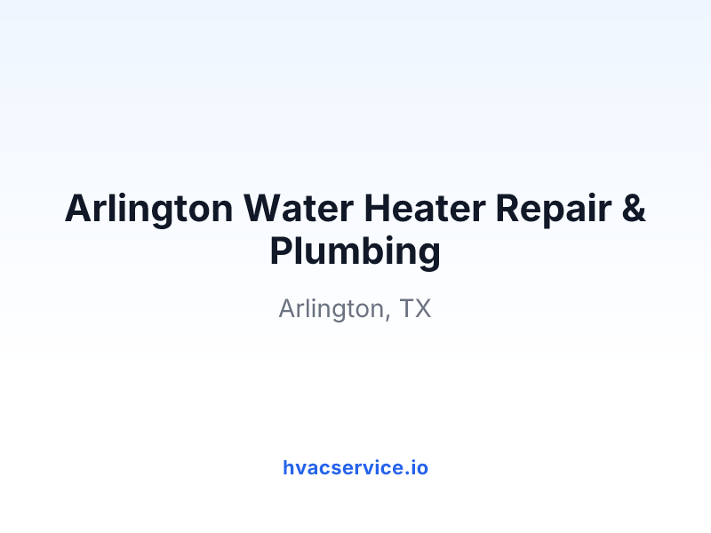 Arlington Water Heater Repair & Plumbing