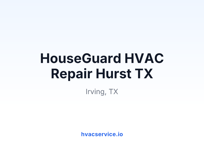 HouseGuard HVAC Repair Hurst TX