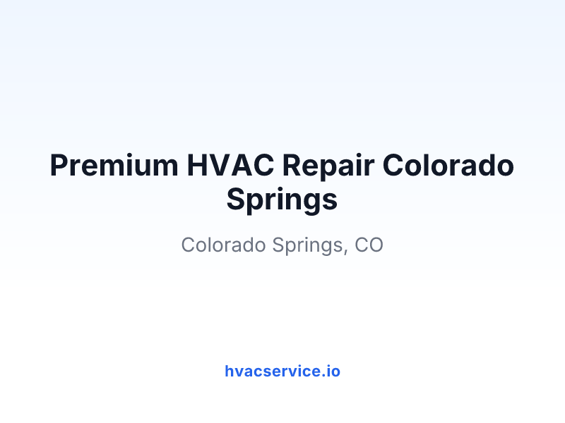 Premium HVAC Repair Colorado Springs