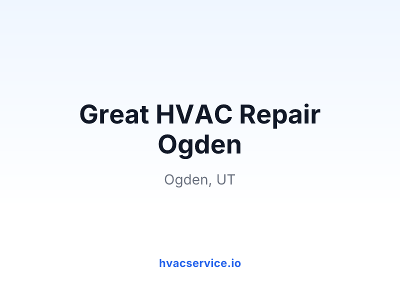 Great HVAC Repair Ogden