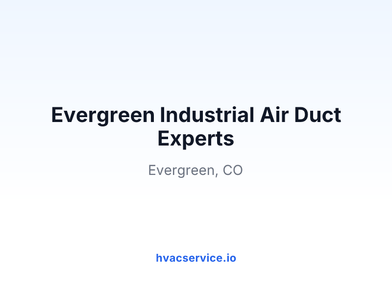 Evergreen Industrial Air Duct Experts
