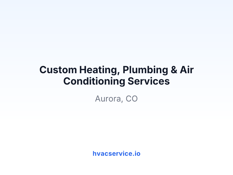 Custom Heating, Plumbing & Air Conditioning Services
