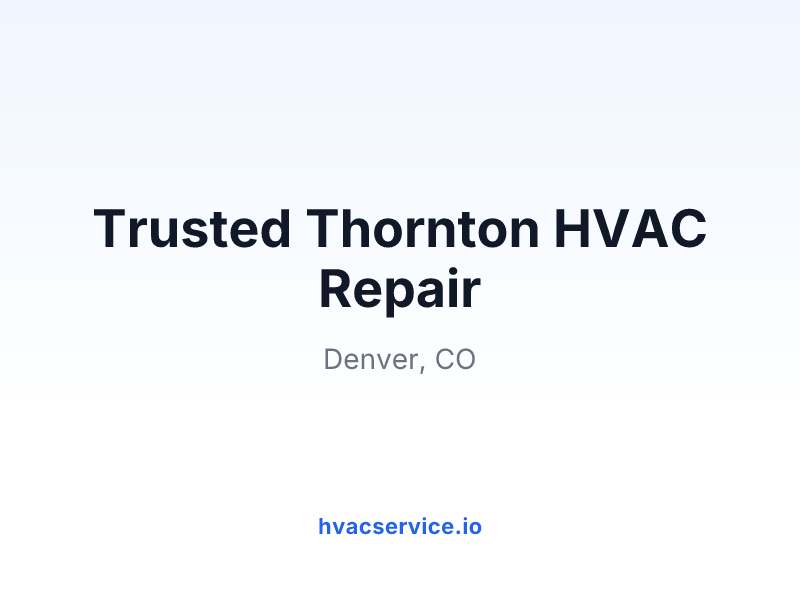 Trusted Thornton HVAC Repair