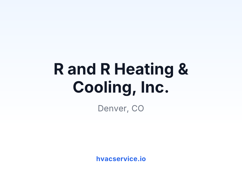 R and R Heating & Cooling, Inc.