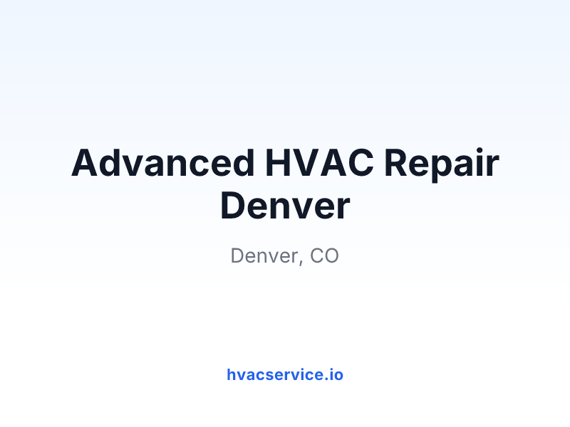Advanced HVAC Repair Denver