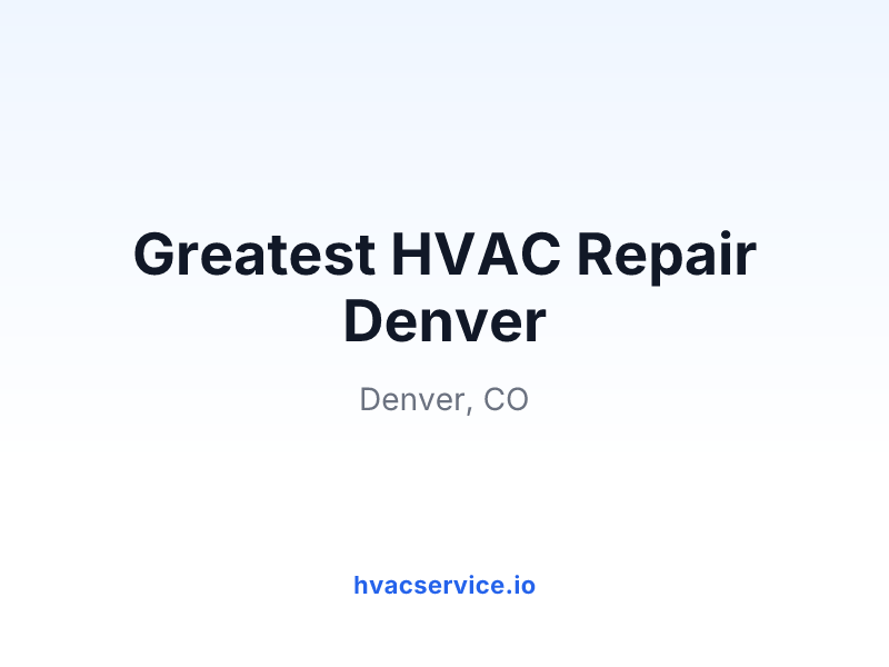Greatest HVAC Repair Denver