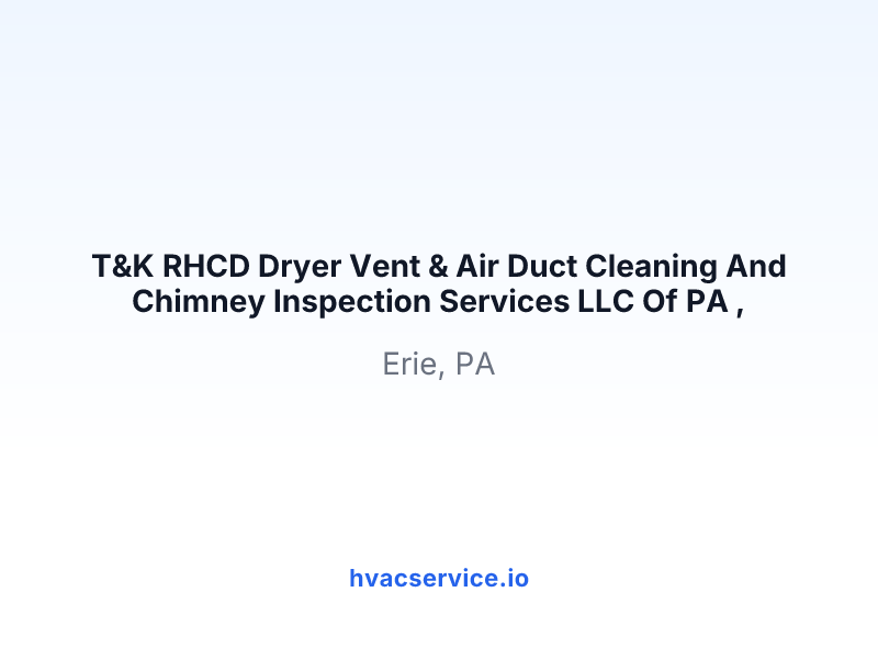 T&K RHCD Dryer Vent & Air Duct Cleaning And Chimney Inspection Services LLC Of PA ,