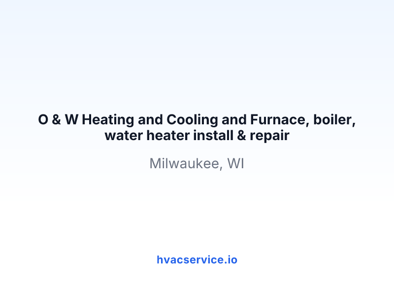 O & W Heating and Cooling and Furnace, boiler, water heater install & repair